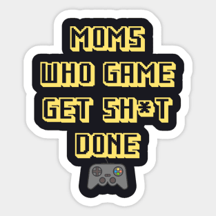 Moms Who Game Get Sh*t Done Sticker